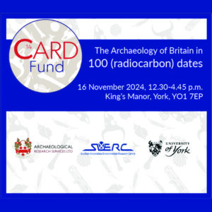 CARD Fund Celebration: The Archaeology of Britain in 100 (radiocarbon) dates